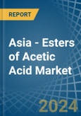 Asia - Esters of Acetic Acid - Market Analysis, Forecast, Size, Trends and Insights- Product Image