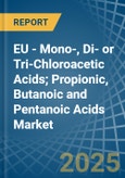 EU - Mono-, Di- or Tri-Chloroacetic Acids; Propionic, Butanoic and Pentanoic Acids - Market Analysis, Forecast, Size, Trends and Insights- Product Image