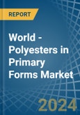 World - Polyesters in Primary Forms (excluding Polyacetals, Polyethers, Epoxide Resins, Polycarbonates, Alkyd Resins, Polyethylene Terephthalate, other Unsaturated Polyesters) - Market Analysis, Forecast, Size, Trends and insights- Product Image