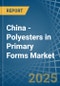 China - Polyesters in Primary Forms (excluding Polyacetals, Polyethers, Epoxide Resins, Polycarbonates, Alkyd Resins, Polyethylene Terephthalate, other Unsaturated Polyesters) - Market Analysis, Forecast, Size, Trends and insights - Product Thumbnail Image