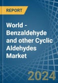 World - Benzaldehyde and other Cyclic Aldehydes - Market Analysis, Forecast, Size, Trends and Insights- Product Image