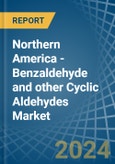 Northern America - Benzaldehyde and other Cyclic Aldehydes - Market Analysis, Forecast, Size, Trends and Insights- Product Image