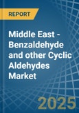 Middle East - Benzaldehyde and other Cyclic Aldehydes - Market Analysis, Forecast, Size, Trends and Insights- Product Image