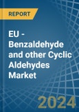 EU - Benzaldehyde and other Cyclic Aldehydes - Market Analysis, Forecast, Size, Trends and Insights- Product Image