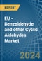 EU - Benzaldehyde and other Cyclic Aldehydes - Market Analysis, Forecast, Size, Trends and Insights - Product Image