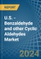 U.S. - Benzaldehyde and other Cyclic Aldehydes - Market Analysis, Forecast, Size, Trends and Insights - Product Thumbnail Image