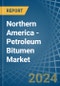 Northern America - Petroleum Bitumen - Market Analysis, Forecast, Size, Trends and Insights - Product Thumbnail Image