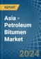 Asia - Petroleum Bitumen - Market Analysis, Forecast, Size, Trends and Insights - Product Thumbnail Image