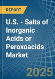 U.S. - Salts of Inorganic Acids or Peroxoacids - Market Analysis, Forecast, Size, Trends and Insights- Product Image