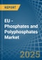 EU - Phosphates and Polyphosphates - Market Analysis, Forecast, Size, Trends and Insights - Product Thumbnail Image