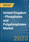 United Kingdom - Phosphates and Polyphosphates - Market Analysis, Forecast, Size, Trends and Insights- Product Image