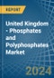 United Kingdom - Phosphates and Polyphosphates - Market Analysis, Forecast, Size, Trends and Insights - Product Image