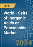 World - Salts of Inorganic Acids or Peroxoacids - Market Analysis, Forecast, Size, Trends and Insights- Product Image