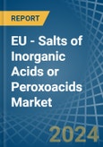 EU - Salts of Inorganic Acids or Peroxoacids - Market Analysis, Forecast, Size, Trends and Insights- Product Image