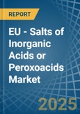 EU - Salts of Inorganic Acids or Peroxoacids - Market Analysis, Forecast, Size, Trends and Insights- Product Image