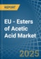 EU - Esters of Acetic Acid - Market Analysis, Forecast, Size, Trends and Insights - Product Thumbnail Image