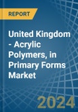 United Kingdom - Acrylic Polymers, in Primary Forms (excluding Polymethyl Methacrylate) - Market Analysis, Forecast, Size, Trends and insights- Product Image