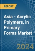 Asia - Acrylic Polymers, in Primary Forms (excluding Polymethyl Methacrylate) - Market Analysis, Forecast, Size, Trends and insights- Product Image
