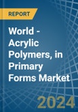 World - Acrylic Polymers, in Primary Forms (excluding Polymethyl Methacrylate) - Market Analysis, Forecast, Size, Trends and insights- Product Image