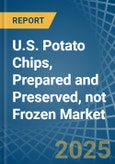 U.S. Potato Chips, Prepared and Preserved, not Frozen Market. Analysis and Forecast to 2030- Product Image
