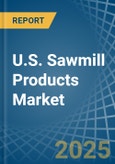 U.S. Sawmill Products Market. Analysis and Forecast to 2030- Product Image