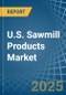 U.S. Sawmill Products Market. Analysis and Forecast to 2030 - Product Thumbnail Image