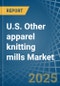 U.S. Other apparel knitting mills Market. Analysis and Forecast to 2030 - Product Thumbnail Image