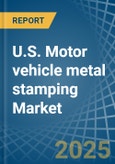 U.S. Motor vehicle metal stamping Market. Analysis and Forecast to 2030- Product Image