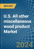 U.S. All other miscellaneous wood product Market. Analysis and Forecast to 2030- Product Image