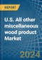 U.S. All other miscellaneous wood product Market. Analysis and Forecast to 2030 - Product Image