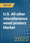 U.S. All other miscellaneous wood product Market. Analysis and Forecast to 2030 - Product Image