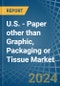U.S. - Paper other than Graphic, Packaging or Tissue - Market Analysis, Forecast, Size, Trends and Insights - Product Thumbnail Image