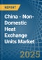 China - Non-Domestic Heat Exchange Units - Market Analysis, Forecast, Size, Trends and Insights - Product Thumbnail Image