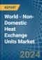 World - Non-Domestic Heat Exchange Units - Market Analysis, Forecast, Size, Trends and Insights - Product Image