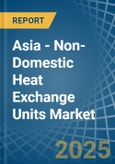 Asia - Non-Domestic Heat Exchange Units - Market Analysis, Forecast, Size, Trends and Insights- Product Image