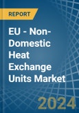 EU - Non-Domestic Heat Exchange Units - Market Analysis, Forecast, Size, Trends and Insights- Product Image