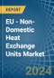 EU - Non-Domestic Heat Exchange Units - Market Analysis, Forecast, Size, Trends and Insights - Product Image