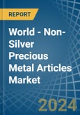World - Non-Silver Precious Metal Articles - Market Analysis, Forecast, Size, Trends and Insights- Product Image