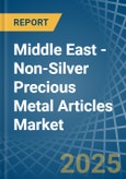 Middle East - Non-Silver Precious Metal Articles - Market Analysis, Forecast, Size, Trends and Insights- Product Image