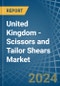 United Kingdom - Scissors and Tailor Shears - Market Analysis, Forecast, Size, Trends and Insights - Product Image
