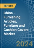 China - Furnishing Articles, Furniture and Cushion Covers - Market Analysis, Forecast, Size, Trends and Insights- Product Image