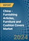 China - Furnishing Articles, Furniture and Cushion Covers - Market Analysis, Forecast, Size, Trends and Insights - Product Image
