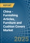 China - Furnishing Articles, Furniture and Cushion Covers - Market Analysis, Forecast, Size, Trends and Insights - Product Image