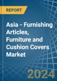 Asia - Furnishing Articles, Furniture and Cushion Covers - Market Analysis, Forecast, Size, Trends and Insights- Product Image