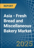 Asia - Fresh Bread and Miscellaneous Bakery - Market Analysis, Forecast, Size, Trends and Insights- Product Image