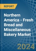 Northern America - Fresh Bread and Miscellaneous Bakery - Market Analysis, Forecast, Size, Trends and Insights- Product Image