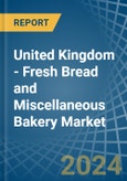 United Kingdom - Fresh Bread and Miscellaneous Bakery - Market Analysis, Forecast, Size, Trends and Insights- Product Image