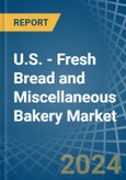 U.S. - Fresh Bread and Miscellaneous Bakery - Market Analysis, Forecast, Size, Trends and Insights- Product Image