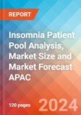 Insomnia Patient Pool Analysis, Market Size and Market Forecast APAC - 2034- Product Image