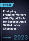 Equipping Frontline Workers with Digital Tools for Success Amid Skilled Labor Shortages- Product Image